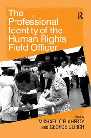 The Professional Identity of the Human Rights Field Officer by George Ulrich, Michael O'Flaherty, 9780754676485
