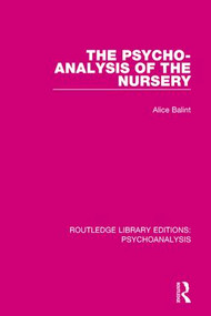 The Psycho-Analysis of the Nursery by Alice Balint, 9781138943155