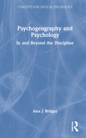 Psychogeography and Psychology (In and Beyond the Discipline) by Alex J. Bridger, 9781138124547
