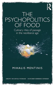The Psychopolitics of Food (Culinary rites of passage in the neoliberal age) by Mihalis Mentinis, 9781138182561