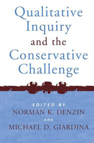 Qualitative Inquiry and the Conservative Challenge by Norman K Denzin, Michael D Giardina, 9781598740455