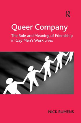 Queer Company (The Role and Meaning of Friendship in Gay Men's Work Lives) by Nick Rumens, 9781409401919