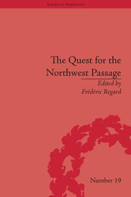 The Quest for the Northwest Passage (Knowledge, Nation and Empire, 1576-1806) by Frédéric Regard, 9781848932708