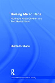 Raising Mixed Race (Multiracial Asian Children in a Post-Racial World) by Sharon Chang, 9781612058481