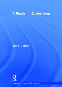 A Reader in Ecclesiology by Bryan P. Stone, 9781409428558