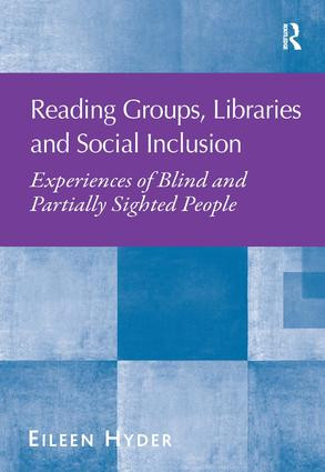Reading Groups, Libraries and Social Inclusion (Experiences of Blind and Partially Sighted People) by Eileen Hyder, 9781409447986