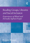 Reading Groups, Libraries and Social Inclusion (Experiences of Blind and Partially Sighted People) by Eileen Hyder, 9781409447986