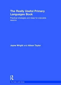 The Really Useful Primary Languages Book (Practical strategies and ideas for enjoyable lessons) by Jayne Wright, Alison Taylor, 9781138900806