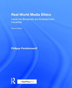 Real-World Media Ethics (Inside the Broadcast and Entertainment Industries) by Philippe Perebinossoff, 9781138897953