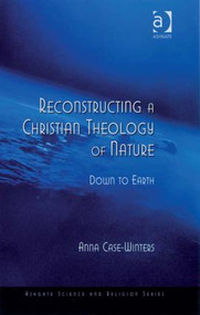 Reconstructing a Christian Theology of Nature (Down to Earth) by Anna Case-Winters, 9780754654766