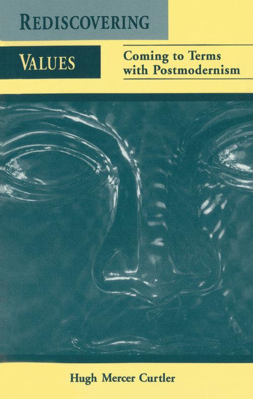 Rediscovering Values (Coming to Terms with Postmodernism) by Hugh Mercer Curtler, 9780765600592