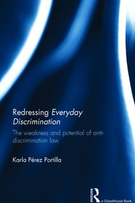Redressing Everyday Discrimination (The Weakness and Potential of Anti-Discrimination Law) by Karla Portilla, 9781138918405