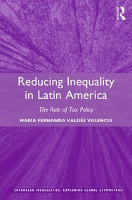 Reducing Inequality in Latin America (The Role of Tax Policy) by María Fernanda Valdés Valencia, 9781472480514
