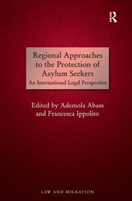 Regional Approaches to the Protection of Asylum Seekers (An International Legal Perspective) by Ademola Abass, Francesca Ippolito, 9781409442974