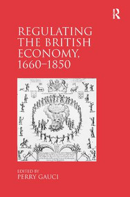 Regulating the British Economy, 1660-1850 by Perry Gauci, 9780754669692