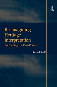 Re-imagining Heritage Interpretation (Enchanting the Past-Future) by Russell Staiff, 9781409455509