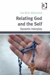 Relating God and the Self (Dynamic Interplay) by Jan-Olav Henriksen, 9781409465485