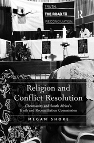 Religion and Conflict Resolution (Christianity and South Africa's Truth and Reconciliation Commission) by Megan Shore, 9780754667599
