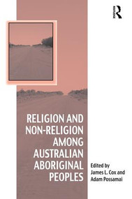 Religion and Non-Religion among Australian Aboriginal Peoples by James L. Cox, Adam Possamai, 9781472443830