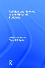 Religion and Science in the Mirror of Buddhism by Francisca Cho, Richard K. Squier, 9781138910881