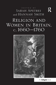 Religion and Women in Britain, c. 1660-1760 by Sarah Apetrei, Hannah Smith, 9781409429197
