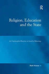 Religion, Education and the State (An Unprincipled Doctrine in Search of Moorings) by Mark Strasser, 9781409436447