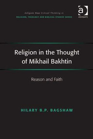 Religion in the Thought of Mikhail Bakhtin (Reason and Faith) by Hilary B.P. Bagshaw, 9781409462408