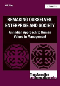 Remaking Ourselves, Enterprise and Society (An Indian Approach to Human Values in Management) by G.P. Rao, 9781409448846