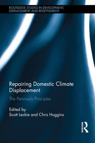Repairing Domestic Climate Displacement (The Peninsula Principles) by Scott Leckie, Chris Huggins, 9781138920385
