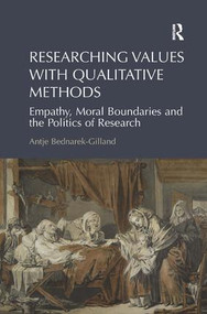 Researching Values with Qualitative Methods (Empathy, Moral Boundaries and the Politics of Research) by Antje Bednarek-Gilland, 9781472419293