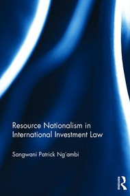 Resource Nationalism in International Investment Law by Sangwani Patrick Ng'ambi, 9781138951587
