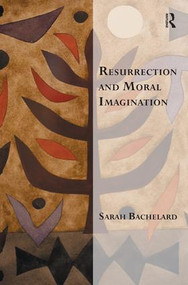 Resurrection and Moral Imagination by Sarah Bachelard, 9781409406372