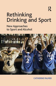 Rethinking Drinking and Sport (New Approaches to Sport and Alcohol) by Catherine Palmer, 9781409453376