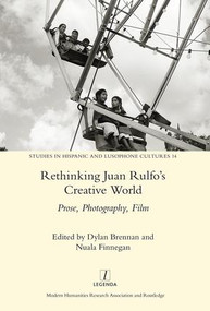 Rethinking Juan Rulfo's Creative World (Prose, Photography, Film) by Nuala Finnegan, Dylan Brennan, 9781909662599