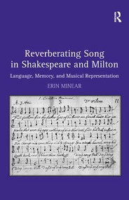 Reverberating Song in Shakespeare and Milton (Language, Memory, and Musical Representation) by Erin Minear, 9781409435457