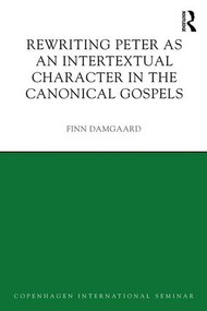 Rewriting Peter as an Intertextual Character in the Canonical Gospels by Finn Damgaard, 9781138922020
