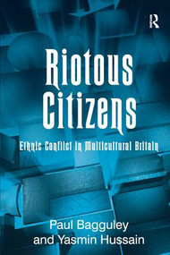 Riotous Citizens (Ethnic Conflict in Multicultural Britain) by Paul Bagguley, Yasmin Hussain, 9780754646273