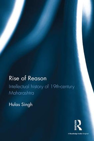 Rise of Reason (Intellectual history of 19th-century Maharashtra) by Hulas Singh, 9781138929722