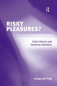 Risky Pleasures? (Club Cultures and Feminine Identities) by Fiona Hutton, 9780754644248