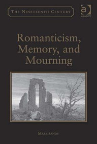 Romanticism, Memory, and Mourning by Mark Sandy, 9781409405931