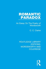 Romantic Paradox (An Essay on the Poetry of Wordsworth) by C.C. Clarke, 9781138672802