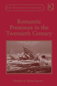 Romantic Presences in the Twentieth Century by Mark Sandy, 9780754669920