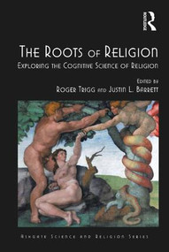 The Roots of Religion (Exploring the Cognitive Science of Religion) by Roger Trigg, Justin L. Barrett, 9781472427311