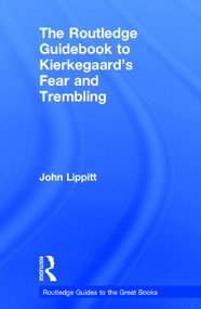 The Routledge Guidebook to Kierkegaard's Fear and Trembling by John Lippitt, 9780415707183