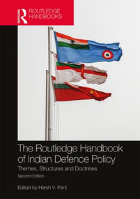 The Routledge Handbook of Indian Defence Policy (Themes, Structures and Doctrines) by Harsh V. Pant, 9780367370282