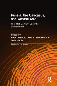 Russia, the Caucasus, and Central Asia by Rajan Menon, Yuri E. Fedorov, Ghia Nodia, East West Insitute, 9780765604330