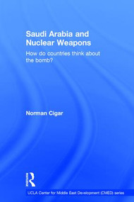 Saudi Arabia and Nuclear Weapons (How do countries think about the bomb?) by Norman Cigar, 9781138643291