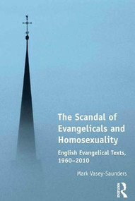 The Scandal of Evangelicals and Homosexuality (English Evangelical Texts, 1960-2010) by Mark Vasey-Saunders, 9781472457288