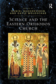 Science and the Eastern Orthodox Church by Daniel Buxhoeveden, Gayle Woloschak, 9781409405740