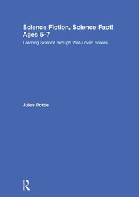 Science Fiction, Science Fact! Ages 5-7 (Learning Science through Well-Loved Stories) by Jules Pottle, 9781138290952